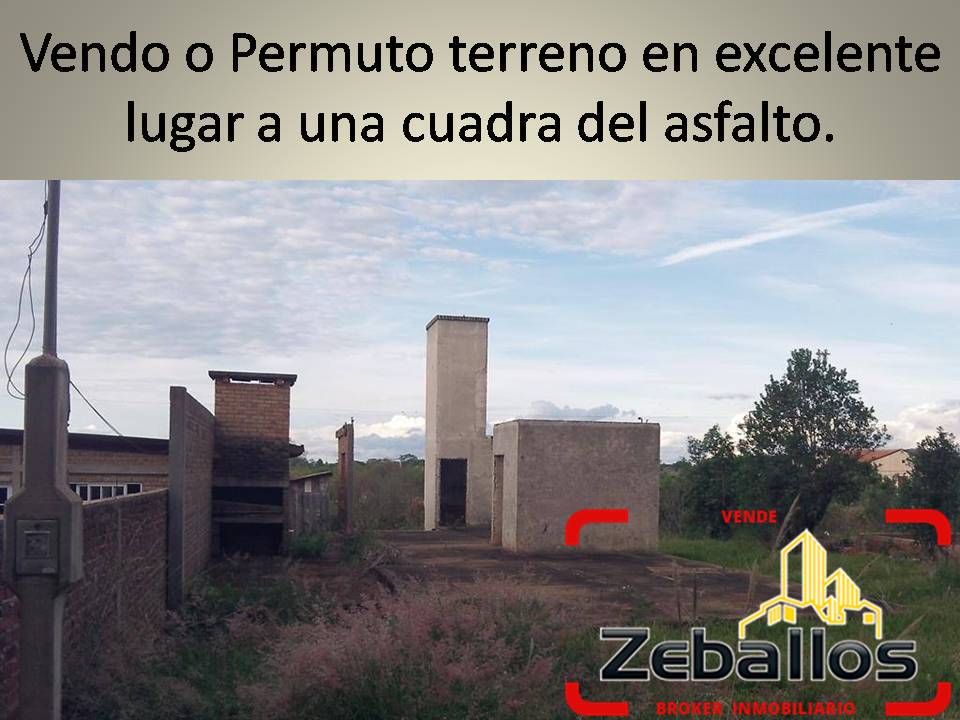 Vendo o Permuto terreno en excelente lugar a una cuadra del asfalto.